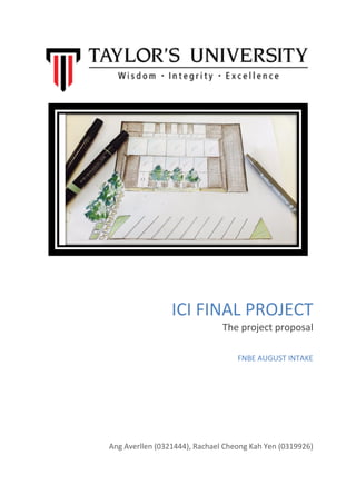 ICI FINAL PROJECT
The project proposal
Ang Averllen (0321444), Rachael Cheong Kah Yen (0319926)
FNBE AUGUST INTAKE
 