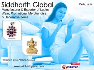 Delhi, India

Manufacturer & Exporter of Ladies
Wear, Promotional Merchandise
& Decorative Items




© Siddharth Global, All Rights Reserved


             www.siddharthglobal.com
 