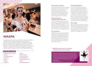 •	 Aboriginal Performance
•	 Acting
•	 Arts Management
•	 Costume
•	 Dance
•	 Design
•	 Lighting
The Western Australian Academy of Performing Arts (WAAPA)
at Edith Cowan University is one of the world’s leading
performing arts academies. WAAPA is recognised nationally
and internationally for the quality of its graduates. It provides
the most comprehensive range of performing arts training in
Australia – both on stage and behind the scenes. Entry into each
course is competitive, and prospective students undertake an
audition and/or an interview as part of the application process.
DISCIPLINES available:
Being able to complete a Diploma, Advanced Diploma and then
articulate into a Bachelor of Arts (Dance) is just amazing. The
dance faculty is outstanding and are really helpful with guiding
everyone on their own individual journey. An example of this was
having their wholehearted support in entering me in the Genée
International Ballet Competition last year, where I was selected
as a finalist to perform at the Sydney Opera House.
Evelyn Roberts
WAAPA Dance student
Showcasing your talent
Each year students, staff and critically‑acclaimed
guest artists collaborate to present hundreds
of performances across a range of concerts,
plays, dance, music theatre, opera and
film. Many of these events take place in
WAAPA’s own performance venues at ECU’s
Mount Lawley Campus. Exciting community
partnerships also enable WAAPA students
to perform in a diverse range of spaces in
the Perth metropolitan area and beyond.
Open Day Sunday,
13 August 2017, 10am-3pm.
The ECU and WAAPA Open Day is a perfect
opportunity to find out what happens behind
the scenes. You can attend information sessions
and watch WAAPA students in action – in
rehearsals, classes and backstage. You can also
enjoy short concerts and performances, find out
about auditions, explore the workshops, studios,
labs and theatres and visit the student village.
For more information, visit waapa.ecu.edu.au
Star graduates
WAAPA graduates are in high demand and excel
in their chosen professions. Some are highly
celebrated, such as Hugh Jackman, Tim Minchin,
Karla Hart, Emma Matthews, Lisa McCune,
William McInnes, Geraldine Hakewill, Meg Mac,
Kučka, Meow Meow, Jai Courtney and Lucy
Durack, whilst many, who may not be quite as
well-known, lead lives of artistic passion and
make a huge contribution to the performing
arts and allied industries.
The Edith Spiegeltent
ECU is the first university in the world to
acquire its very own Spiegeltent. Renamed
‘The Edith’, it provides a unique performance
space for WAAPA students to hone their
craft. To celebrate this versatile venue having
a new home, Jerome Davenport, a graduate
of WAAPA’s Props and Scenery course, was
commissioned to re-imagine the tent’s façade
and the surrounds in which it is situated.
Jerome is now an internationally‑acclaimed
aerosol artist and muralist and has created an
exciting, theatrical external look for The Edith.
The interior retains its handmade architecture
of wood, mirrors, canvas and leaded glass,
with intricate detailing in velvet and brocade.
Piano Magic
ECU has been gifted an impressive collection of
140 historically‑significant keyboard instruments,
including what is believed to be the very first
piano to arrive on Australian shores in 1788.
Known as the Stewart Symonds Collection,
these 18th and 19th century instruments will
be gradually restored, opening up new areas
of exploration for WAAPA music students.
“WAAPA has been such a fantastic
institution for me to study at.”
WAAPA
WAAPA
•	 Music
•	 Music Theatre
•	 Performing Arts
•	 Props  Scenery
•	 Screen Performance
•	 Sound
•	 Stage Management
2928
 