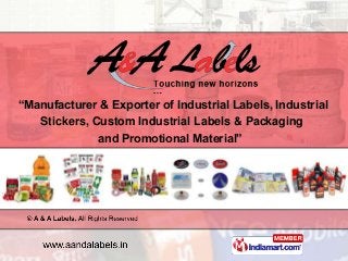 “Manufacturer & Exporter of Industrial Labels, Industrial
Stickers, Custom Industrial Labels & Packaging
and Promotional M...