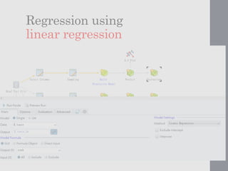 Regression using
linear regression
 