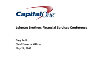 Lehman Brothers Financial Services Conference


Gary Perlin
Chief Financial Officer
May 21, 2008
 