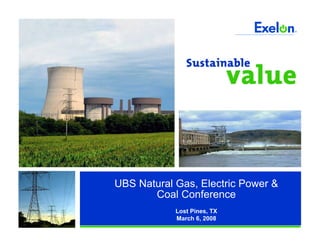 UBS Natural Gas, Electric Power &
       Coal Conference
            Lost Pines, TX
            March 6, 2008
 