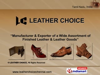 LEATHER CHOICE “ Manufacturer & Exporter of a Wide Assortment of Finished Leather & Leather Goods” 