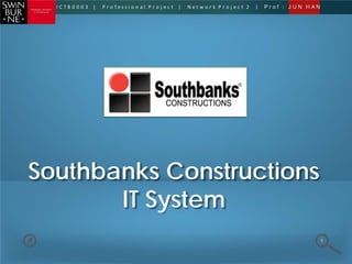 Southbanks Constructions
IT System
1
 