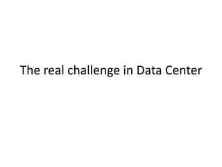 The real challenge in Data Center
 
