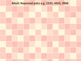 &bull; Repeated pairs e.g. 2233, 4455, 9966
 