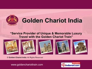 Golden Chariot India “ Service Provider of Unique & Memorable Luxury Travel with the Golden Chariot Train” 