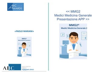 «PAOLO MARIANI»
<< MMG2
Medici Medicina Generale
Presentazione APP >>
 