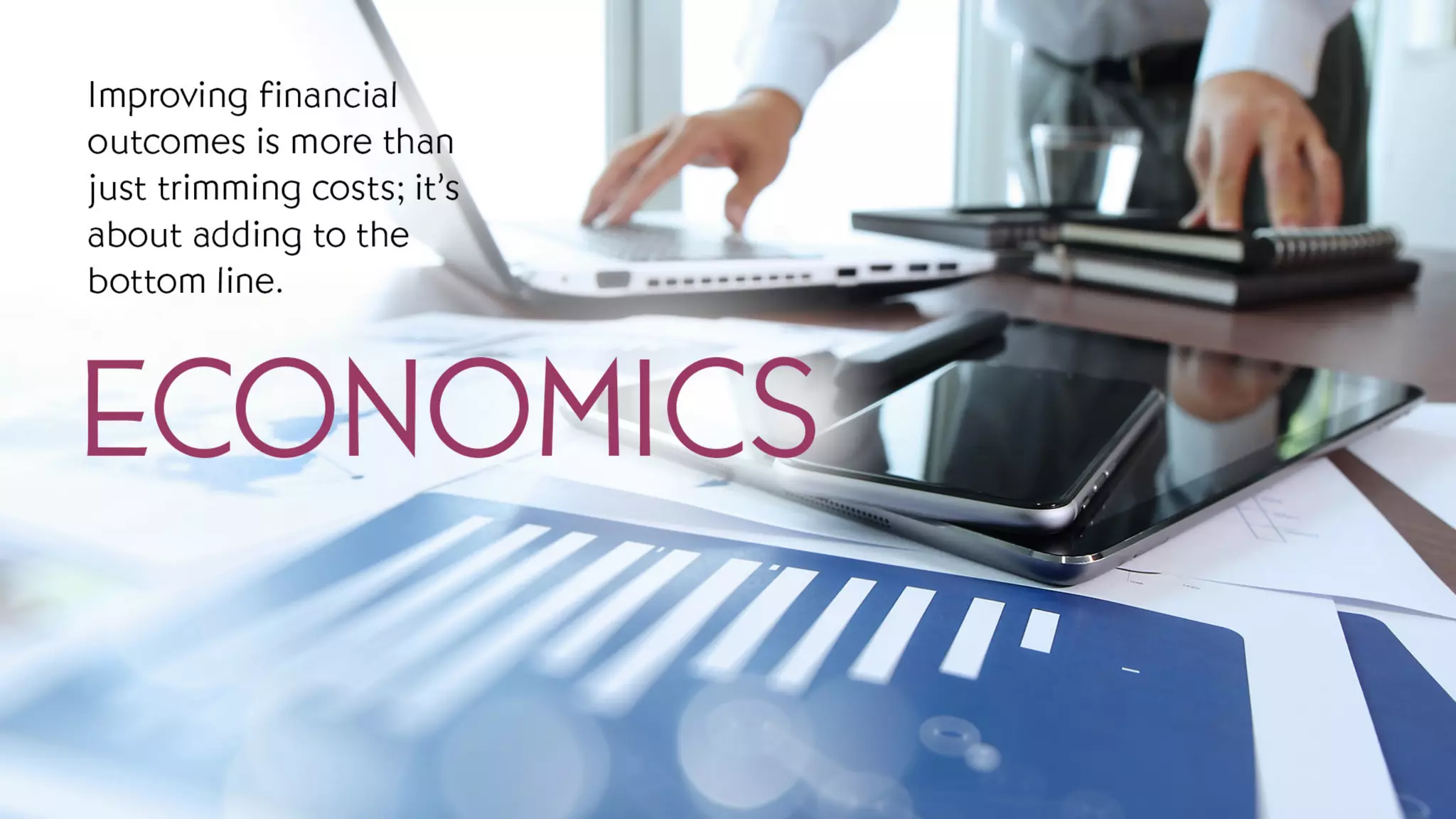 Economics
Improving financial outcomes is more than just trimming costs; it’s about adding to the bottom line.
 