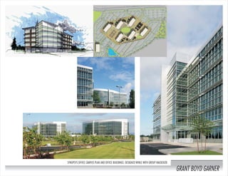 SYNOPSYS OFFICE CAMPUS PLAN AND OFFICE BUILDINGS: DESIGNED WHILE WITH GROUP MACKENZIE
GRANT BOYD GARNER
 