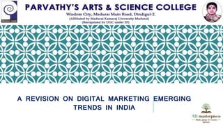 A REVISION ON DIGITAL MARKETING EMERGING
TRENDS IN INDIA
 