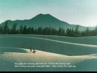 Nay anh về nương dâu úa - giọng hát câu hò thôi hết đưa hình bóng yêu kiều - kề hoa tím biết đâu mà tìm Nay qua đau thương yên bình rồi - Tình ta lên hương ngát  Như hương hoa soan vang bên thềm - Nhẹ nhàng như ngất say   