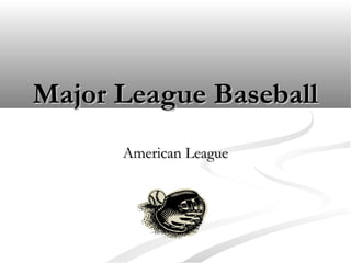 Major League BaseballMajor League Baseball
American LeagueAmerican League
 