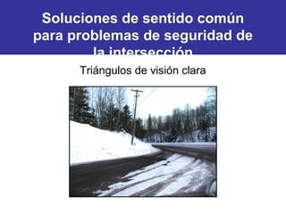 Triángulos de visión clara
Soluciones de sentido común
para problemas de seguridad de
la intersección
 