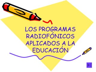 LOS PROGRAMAS RADIOFÓNICOS APLICADOS A LA EDUCACIÓN 