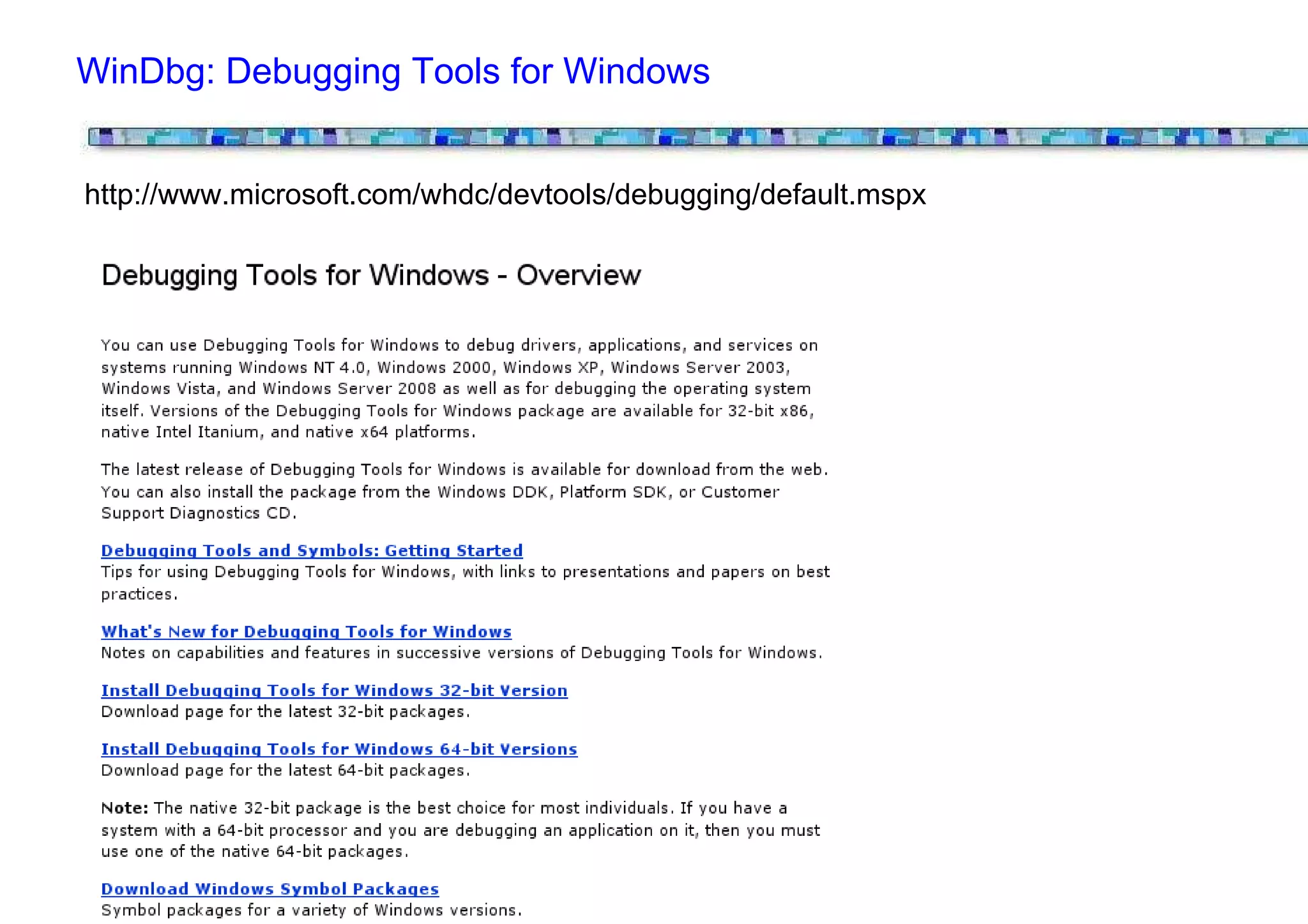 WinDbg: Debugging Tools for Windows


http://www.microsoft.com/whdc/devtools/debugging/default.mspx
 