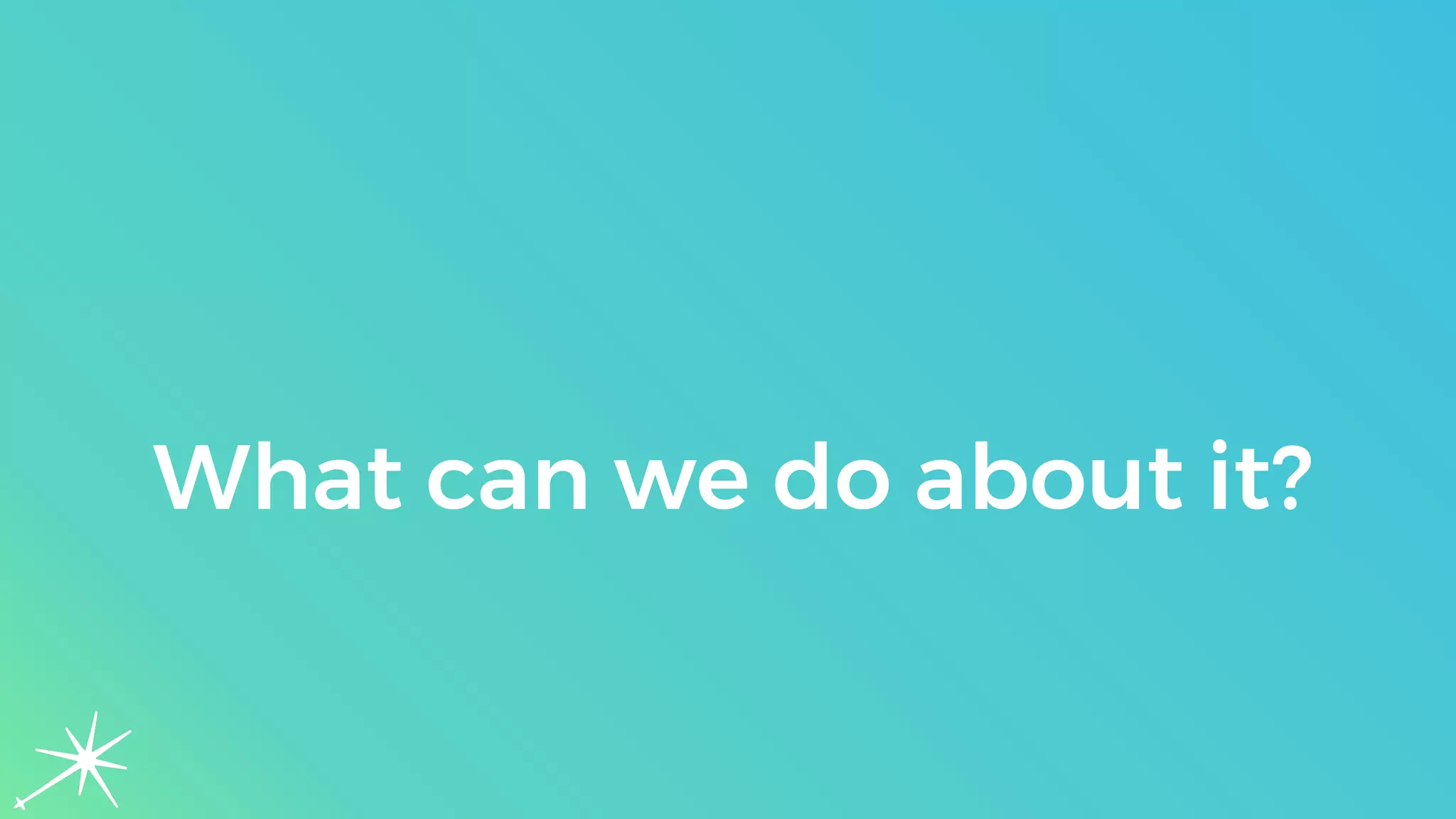 What can we do about it?
 