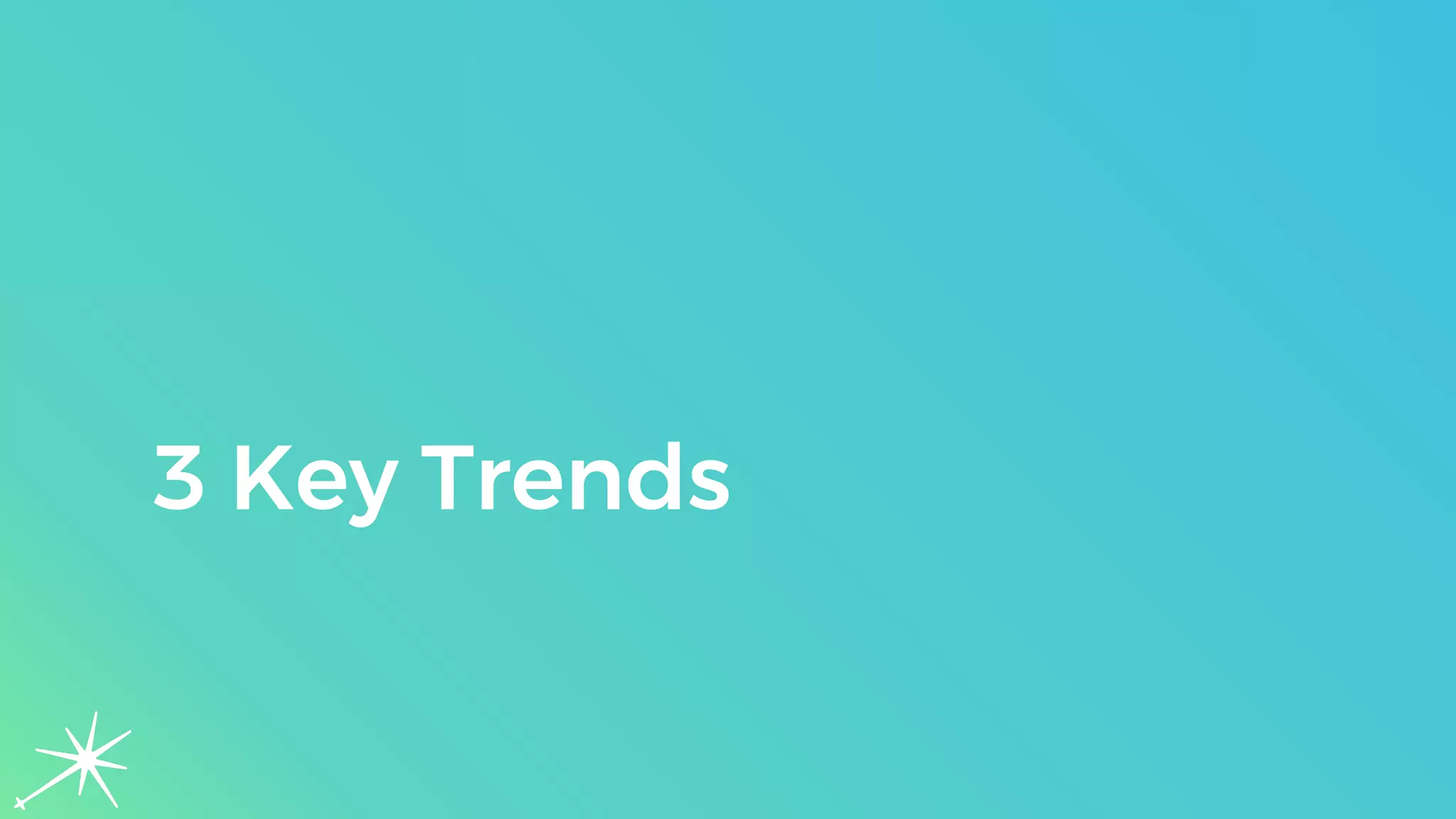 3 Key Trends
 