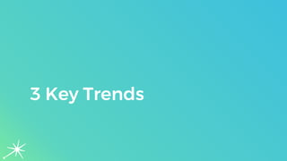 3 Key Trends
 
