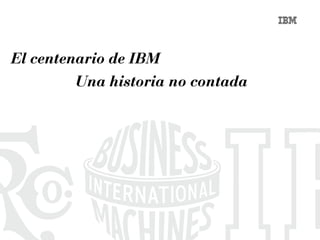 El centenario de IBM   Una historia no contada 