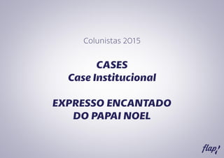 108 - Case Institucional - Expresso Encantado Caixa