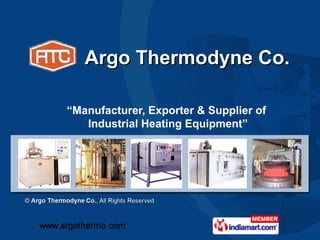 Argo Thermodyne Co.

“Manufacturer, Exporter & Supplier of
   Industrial Heating Equipment”
 