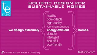 holistic design for
sustainable homes
testudio.comCertified Passive House™ Consulting
 