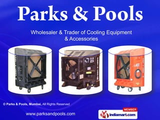 Wholesaler & Trader of Cooling Equipment
                               & Accessories




© Parks & Pools, Mumbai, All Rights Reserved


               www.parksandpools.com
 