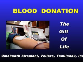 BLOOD  DONATION ,[object Object],[object Object],[object Object],[object Object],By Umakanth Siromani, Vellore, Tamilnadu, India 