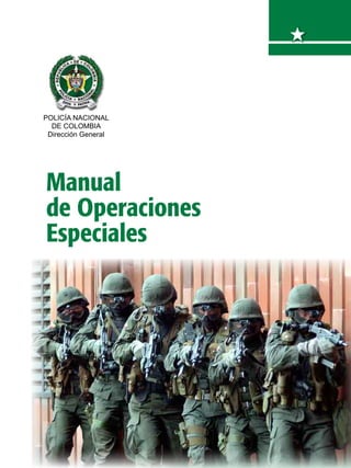 POLICÍA NACIONAL
DE COLOMBIA
Dirección General
Manual
de Operaciones
Especiales
 