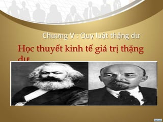 Chương V : Quy luật thặng dư
Học thuyết kinh tế giá trị thặng
dư
 
