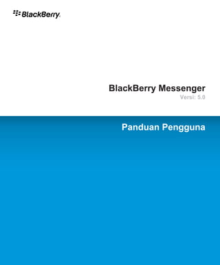 BlackBerry Messenger
              Versi: 5.0




  Panduan Pengguna
 
