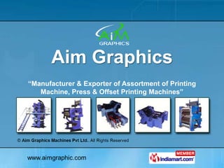 Aim Graphics
“Manufacturer & Exporter of Assortment of Printing
   Machine, Press & Offset Printing Machines”
 
