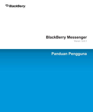 BlackBerry Messenger
             Versi: 5.0.1




  Panduan Pengguna
 