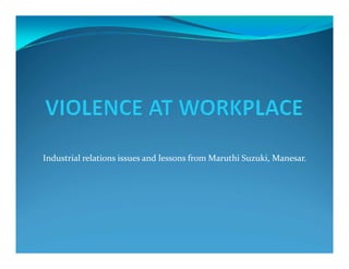 Industrial relations issues and lessons from Maruthi Suzuki, Manesar.
 