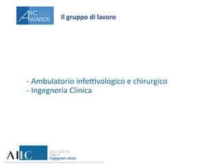 Il gruppo di lavoro
- Ambulatorio infettivologico e chirurgico
- Ingegneria Clinica
 