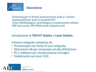 Descrizione
Introduzione di TDH HT Station e Laser Station:
Colonna integrata composta da
●
Proctoscopio con fonte di luce...