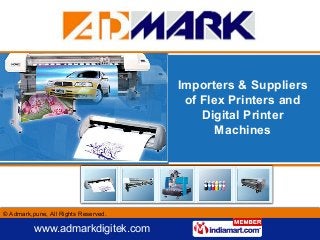 © Admark,pune, All Rights Reserved.
www.admarkdigitek.com
Importers & Suppliers
of Flex Printers and
Digital Printer
Machines
 