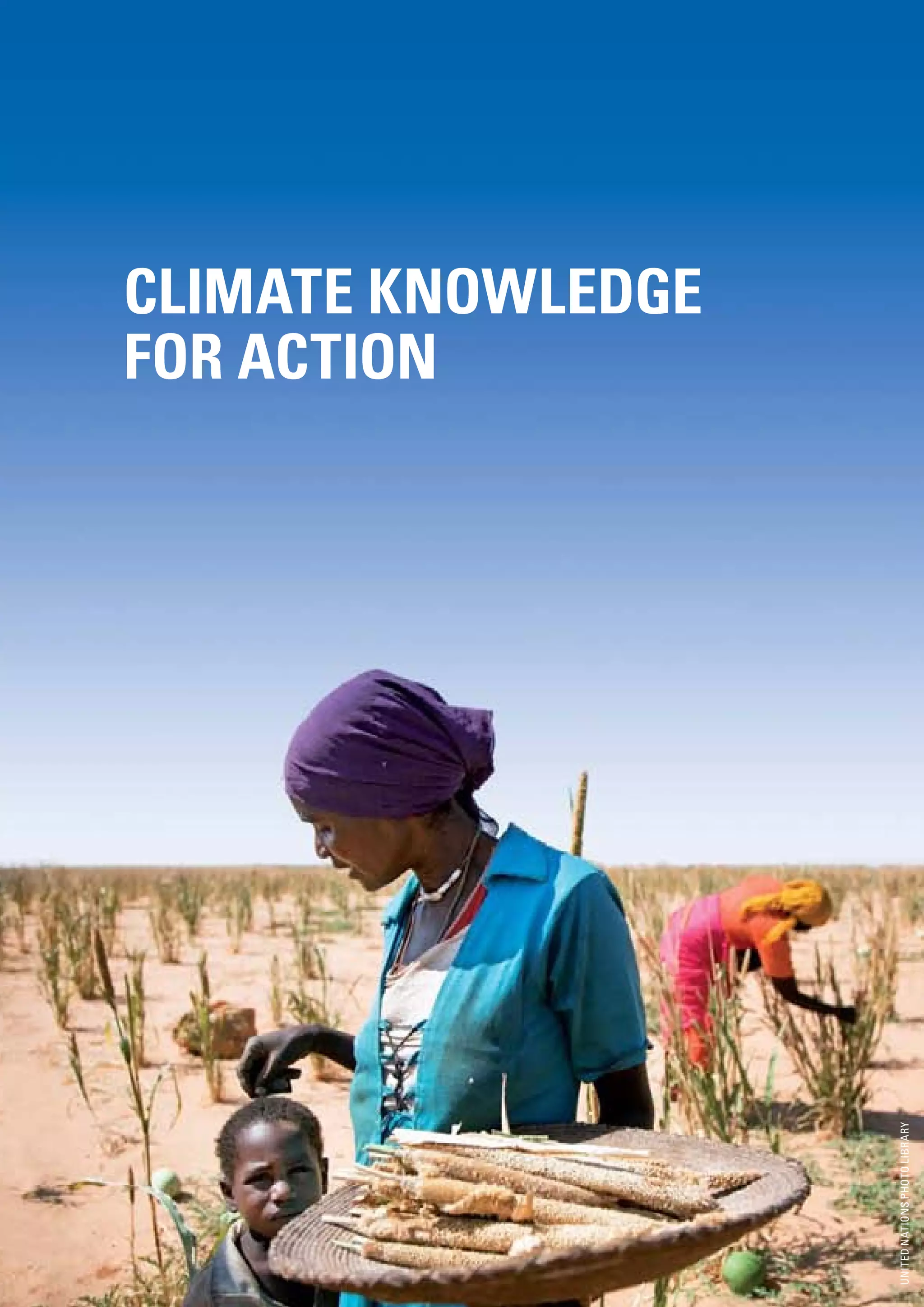 CLIMATE KNOWLEDGE
    FOR ACTION




                        UNITED NATIONS PHOTO LIBRARY




4
 