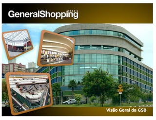 9
Visão Geral da GSB
 