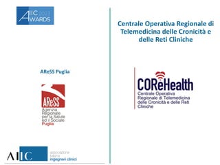 AReSS Puglia
Centrale Operativa Regionale di
Telemedicina delle Cronicità e
delle Reti Cliniche
 