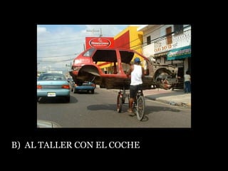 B)  AL TALLER CON EL COCHE 