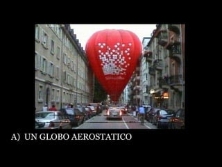 A)  UN GLOBO AEROSTATICO 