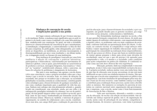 Mudança de concepção de escola                             prol da educação, para o desenvolvimento da sociedade, e por con-
Em Aberto, Brasília, v. 17, n. 72, p. 11-33, fev./jun. 2000.




                                                                            e implicações quanto à sua gestão                          seguinte, um grande desafio para os gestores escolares, por exigi-    12
                                                                                                                                       rem deles novas atenções, conhecimentos e habilidades.
                                                                              Já é lugar comum a afirmação de que vivemos uma épo-                   São demandadas mudanças urgentes na escola, a fim
                                                               ca de mudança. Porém, a mudança mais significativa que se pode re-      de que garanta formação competente de seus alunos, de modo que
                                                               gistrar é a do modo como vemos a realidade e de como dela participa-    sejam capazes de enfrentar criativamente, com empreendedorismo
                                                               mos, estabelecendo sua construção. No geral, em toda a sociedade,       e espírito crítico, os problemas cada vez mais complexos da socie-
                                                               observa-se o desenvolvimento da consciência de que o autoritarismo,     dade, conforme indicado na apresentação deste Em Aberto. A edu-
                                                               a centralização, a fragmentação, o conservadorismo e a ótica do divi-   cação, no contexto escolar, se complexifica e exige esforços redo-
                                                               dir para conquistar, do perde-ganha, estão ultrapassados, por condu-    brados e maior organização do trabalho educacional, assim como
                                                               zirem ao desperdício, ao imobilismo, ao ativismo inconseqüente, à       participação da comunidade na realização desse empreendimento,
                                                               desresponsabilização por atos e seus resultados e, em última instân-    a fim de que possa ser efetiva, já que não basta ao estabelecimento
                                                               cia, à estagnação social e ao fracasso de suas instituições.            de ensino apenas preparar o aluno para níveis mais elevados de
                                                                              Essa mudança de paradigma é marcada por uma forte        escolaridade, uma vez que o que ele precisa é de aprender para
                                                               tendência à adoção de concepções e práticas interativas,                compreender a vida, a si mesmo e a sociedade, como condições
                                                               participativas e democráticas, caracterizadas por movimentos di-        para ações competentes na prática da cidadania. E o ambiente es-
                                                               nâmicos e globais, com os quais, para determinar as características     colar como um todo deve oferecer-lhe esta experiência.
                                                               de produtos e serviços, interagem dirigentes, funcionários e “clien-                  Educação, portanto, dada sua complexidade e crescente
                                                               tes” ou “usuários”, estabelecendo alianças, redes e parcerias, na       ampliação, já não é vista como responsabilidade exclusiva da esco-
                                                               busca de soluções de problemas e alargamento de horizontes.             la. A própria sociedade, embora muitas vezes não tenha bem claro
                                                                              Em meio a essa mudança, não apenas a escola desen-       de que tipo de educação seus jovens necessitam, já não está mais
                                                               volve essa consciência, como a própria sociedade cobra que o faça.      indiferente ao que ocorre nos estabelecimentos de ensino. Não ape-
                                                               Assim é que a escola se encontra, hoje, no centro de atenções da        nas exige que a escola seja competente e demonstre ao público essa
                                                               sociedade. Isto porque se reconhece que a educação, na sociedade        competência, com bons resultados de aprendizagem pelos seus alu-
                                                               globalizada e economia centrada no conhecimento, constitui grande       nos e bom uso de seus recursos, como também começa a se dispor
                                                               valor estratégico para o desenvolvimento de qualquer sociedade, as-     a contribuir para a realização desse processo, assim como a decidir
                                                               sim como condição importante para a qualidade de vida das pes-          sobre os mesmos. São inúmeros os exemplos de parcerias já exis-
                                                               soas. Embora esse enfoque não seja plenamente adotado e, quando         tentes no contexto nacional entre organizações não-governamen-
                                                               levado em consideração, seja orientado, ainda, por um velho e já        tais e empresas, com a escola, assim como o bom funcionamento
                                                               enfraquecido paradigma orientador da cobrança, em vez de partici-       de Associações de Pais e Mestres.
                                                               pação, ele tem grande impacto sobre o que acontece na escola, que é                   Todo esse movimento, alterando o sentido e concep-
                                                               hoje, mais do que nunca, bombardeada por demandas sociais das           ção de educação, de escola e da relação escola/sociedade, tem en-
                                                               mais diversas ordens. Observa-se, também, o interesse de grupos e       volvido um esforço especial de gestão, isto é, de organização da
                                                               organizações, no sentido de colaborarem com a escola, constituin-       escola, assim como de articulação de seu talento, competência e
                                                               do-se essa área, um campo fértil para a realização de parcerias em      energia humana, de recursos e processos, com vistas à promoção
 