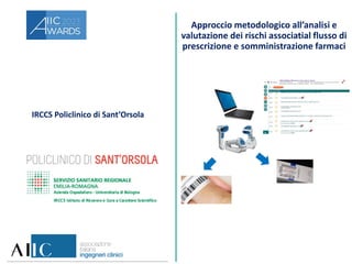 IRCCS Policlinico di Sant’Orsola
Approccio metodologico all’analisi e
valutazione dei rischi associatial flusso di
prescrizione e somministrazione farmaci
 
