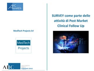 MedTech Projects Srl
SURVEY come parte delle
attività di Post Market
Clinical Follow Up
 