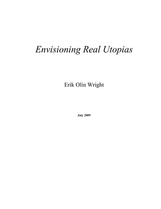 Envisioning Real Utopias
Erik Olin Wright
July 2009
 
