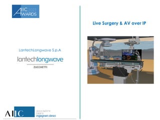 LantechLongwave S.p.A
Live Surgery & AV over IP
 