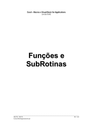 Excel – Macros e Visual Basic for Applications
(versão Draft)
______________________________________________________________________________________
ISCTE / DCTI 30 / 122
Luisa.Domingues@iscte.pt
FFuunnççõõeess ee
SSuubbRRoottiinnaass
 